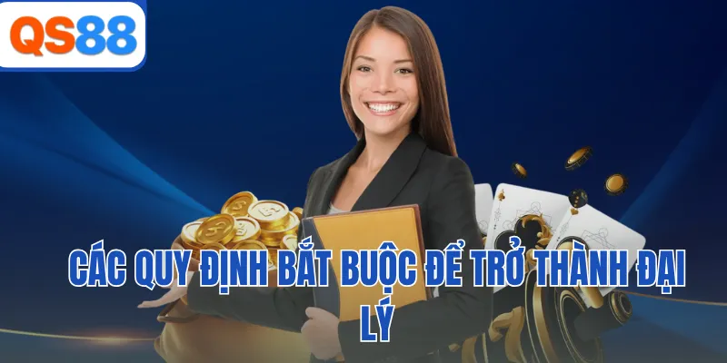 Các quy định bắt buộc để trở thành đại lý