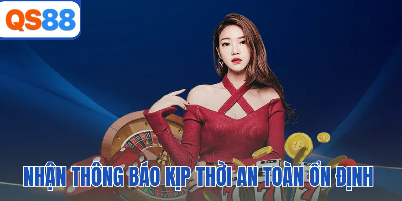 Nhận thông báo kịp thời an toàn ổn định